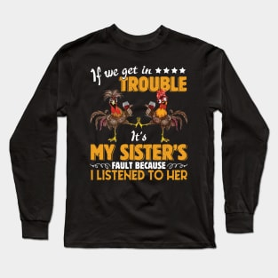 If We Get In Trouble It's My Sister's Fault Wine Lover Chicken Clothing For Women Men Long Sleeve T-Shirt